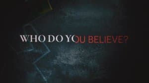 Title Card for Who Do You Believe?